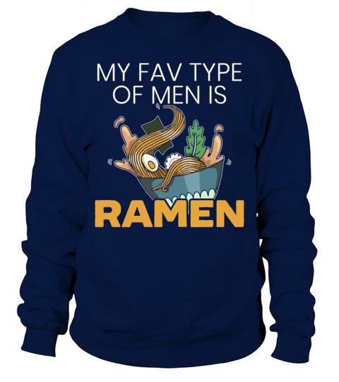 My Fav Type Of Men Is Ramen Foodie Japanese Noodle Men's Sweatshirt