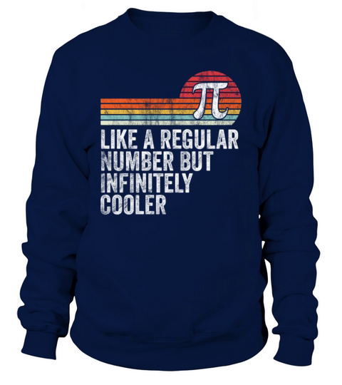 Pi Like a Regular Number But Infinitely Cooler Sweatshirt Unisex