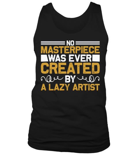 No masterpiece was ever created by a lazy artist Men's Tank Top