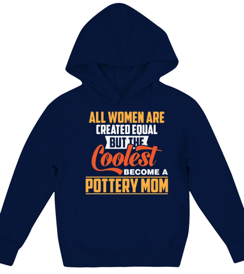 Pottery Mom - All Women Are Created Equal But The Kids Hoodie