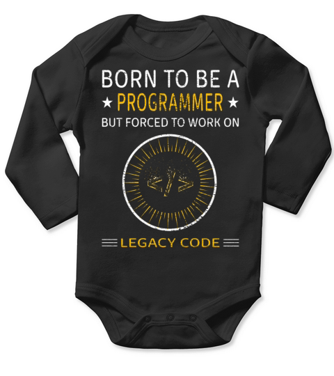 Born to be a programmer forced to legacy code Long Sleeve Baby One-Piece