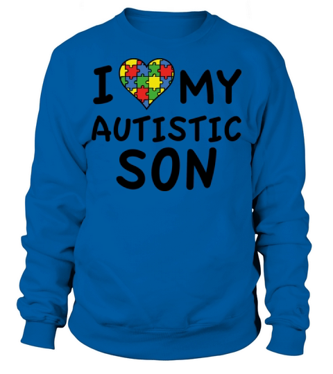 I Love My Autistic Son Sweatshirt Unisex