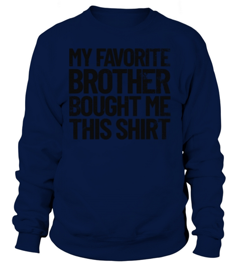 My Favorite Brother Bought Me This Shirt Funny Women's Sweatshirt