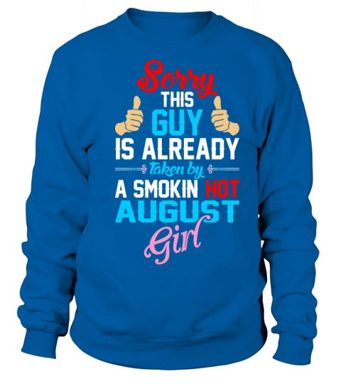 Sorry Guy Already Taken By Smokin Hot August Girl Women's Sweatshirt