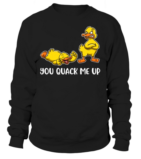 You Quack Me Up Duck Funny Duck Gift Women's Sweatshirt