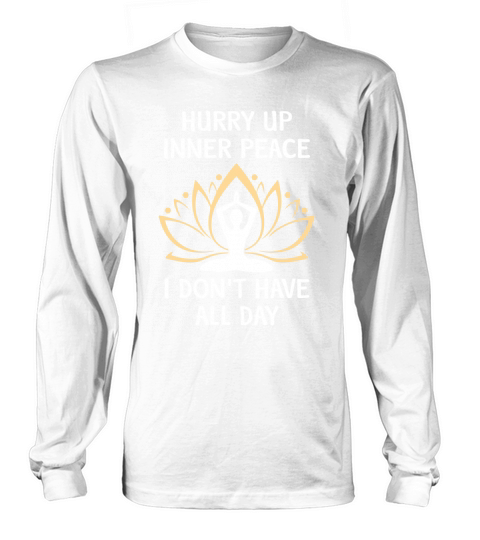 Yoga - Hurry Up Inner Peace - I Dont Have All Day Women's Long Sleeve