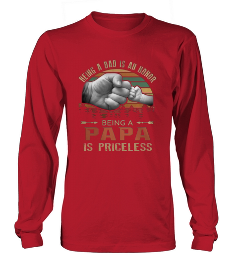Being a dad is an honor being a papa is priceless vintage Long sleeved Unisex