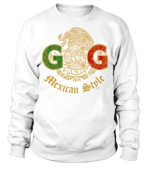 ggg mexican style T-Shirt Sweatshirt Unisex