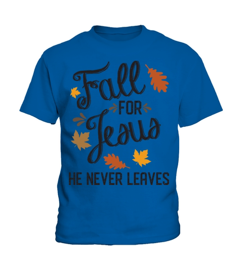 Fall For Jesus He Never Leaves Christian Kids T-Shirt