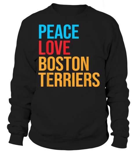 Boston Terrier Shirt Bostie Shirt Peace Love Bosti Women's Sweatshirt