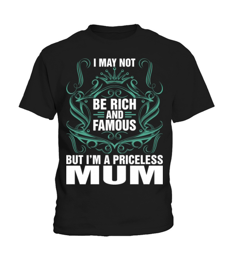 I May Not Be Rich And Famous Priceless Mum Tshirt Kids T-Shirt