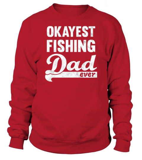 Okayest Fishing Dad Shirt - great gift for daddy Men's Sweatshirt