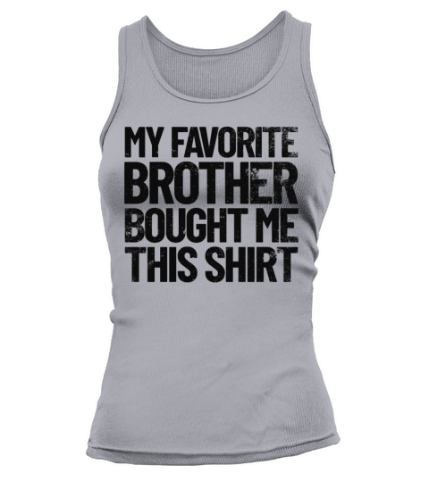 My Favorite Brother Bought Me This Shirt Funny Women's Tank Top