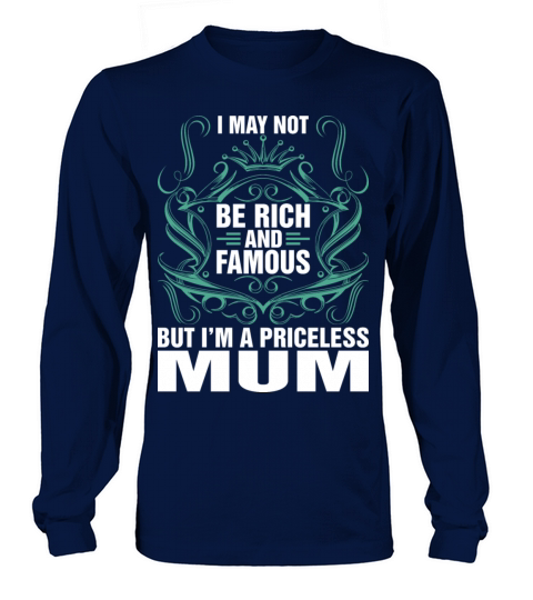 I May Not Be Rich And Famous Priceless Mum Tshirt Women's Long Sleeve