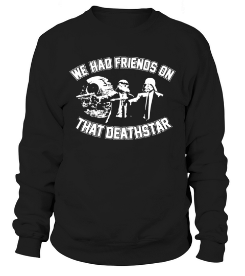 WE HAD FRIENDS ON THAT DEATH STAR WARS DARTH VADER Men's Sweatshirt
