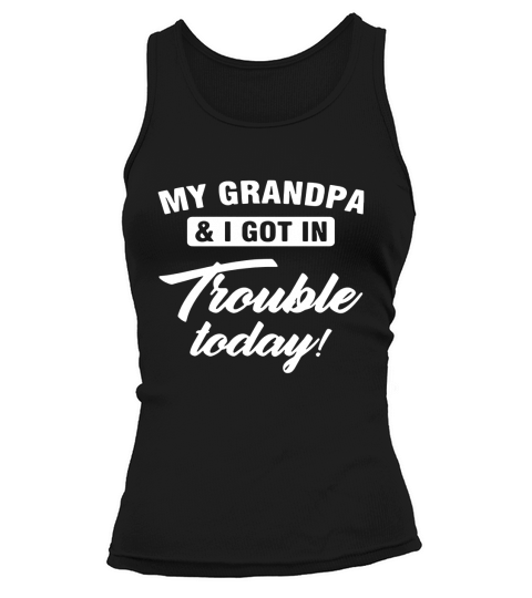 My Grandpa and I got in trouble today - Baby Onesie Tank top Woman