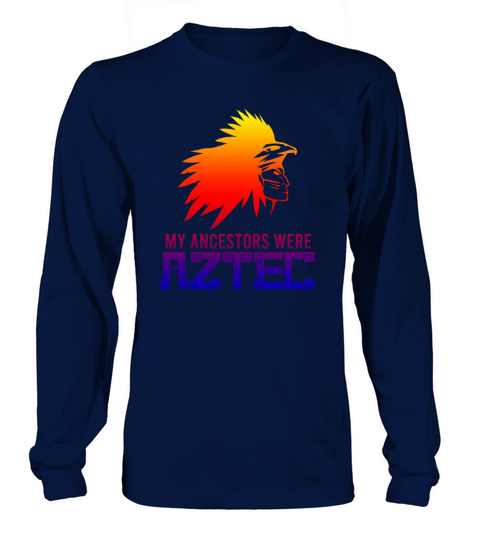 My Ancestors were Aztec South American Roots Gift Women's Long Sleeve