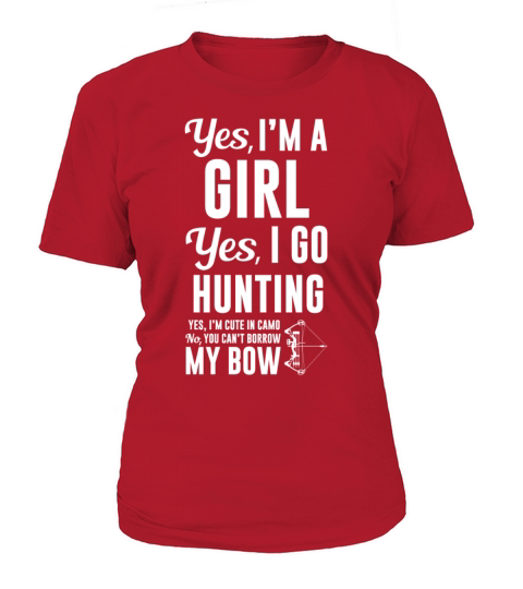 Im a Girl Yes I Go Hunting Cant Borrow My Bow Women's T-Shirt
