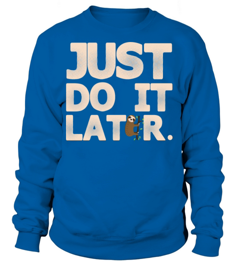 Sloth Just Do It Later Sloth Lazy T-Shirts Women's Sweatshirt