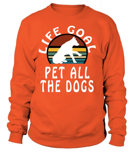 Life Goal Pet All The Dogs T-Shirt Women's Sweatshirt