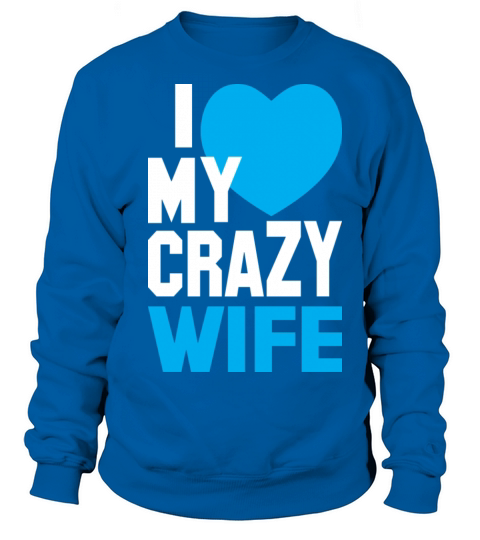 I LOVE my CRAZY Wife Women's Sweatshirt