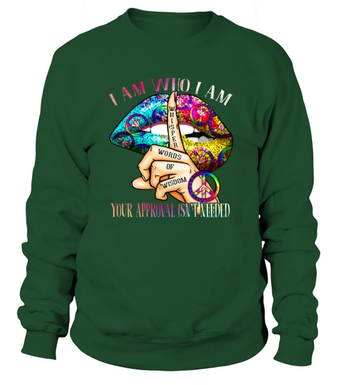 Lips whisper words of wisdom I am who I am your approval isnt needed shirt Sweatshirt Unisex