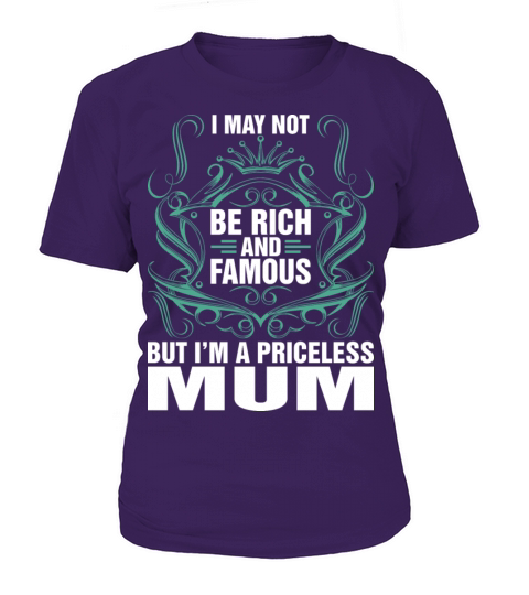 I May Not Be Rich And Famous Priceless Mum Tshirt Women's T-Shirt