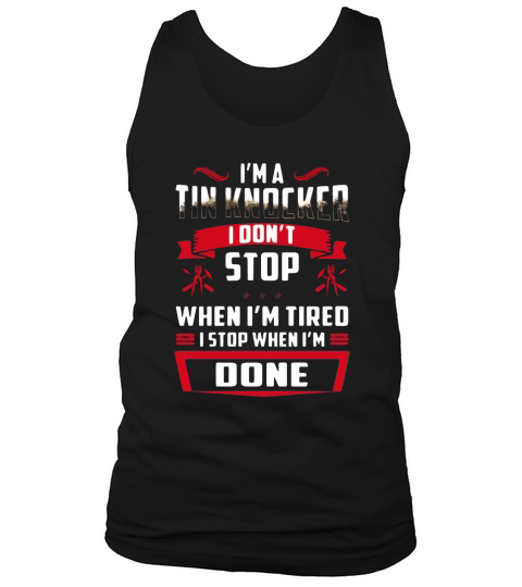 I AM A TIN KNOCKER I DONT STOP TSHIRT Tank Top Unisex