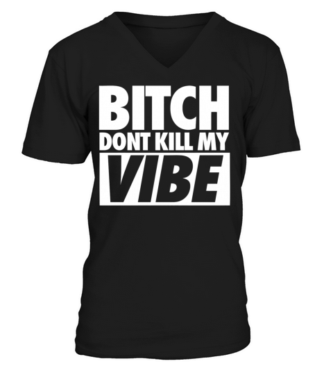 Bitch Dont Kill My Vibe Men's V-Neck T-shirt