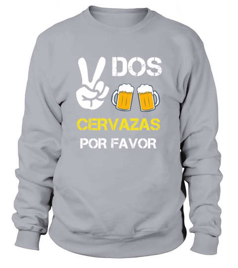 DOS CERVAZAS POR FAVOR Sweatshirt Unisex