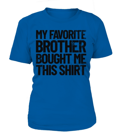 My Favorite Brother Bought Me This Shirt Funny Women's T-Shirt