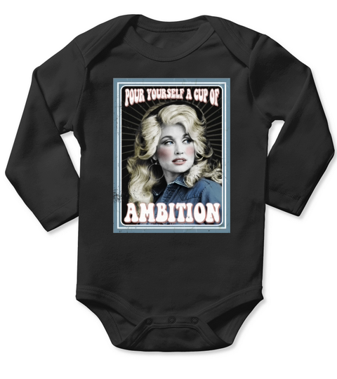 Dolly Parton Pour Yourself A Cup Of Ambition Long Sleeve Baby One-Piece