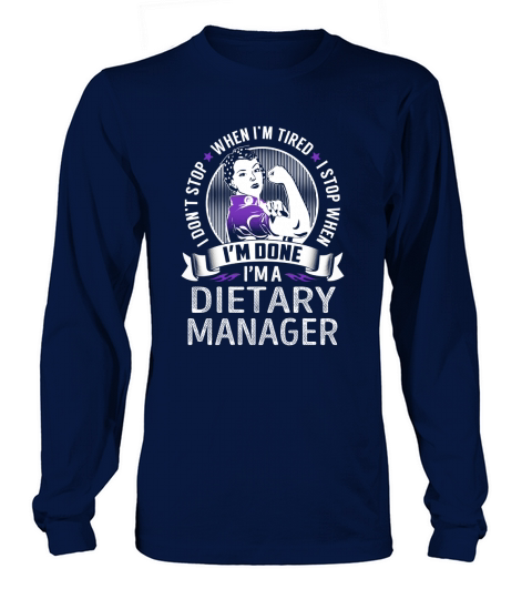 Im a Dietary Manager I dont Stop When Im Tired I Stop When Im Done Job Shirts Long sleeved Unisex