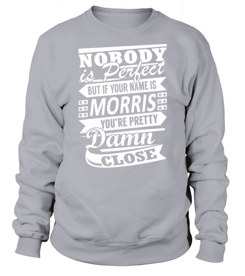 MORRIS Nobodys Perfect Name Shirts Sweatshirt Unisex