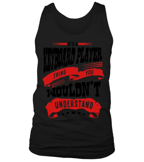 its a keyboard player thing you wouldnt Men's Tank Top