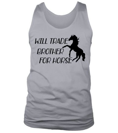 Horse - Will trade brother for horse b Tank Top Unisex