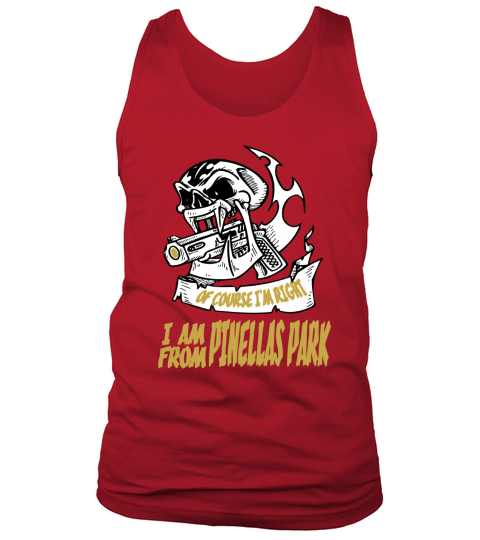 Pinellas Park Of Course I am Right I am From Pinellas Park - TeeForPinellasPark Tank Top Unisex