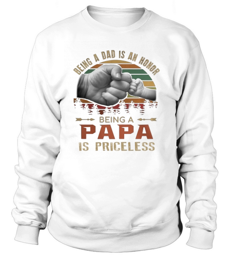 Being a dad is an honor being a papa is priceless vintage Sweatshirt Unisex