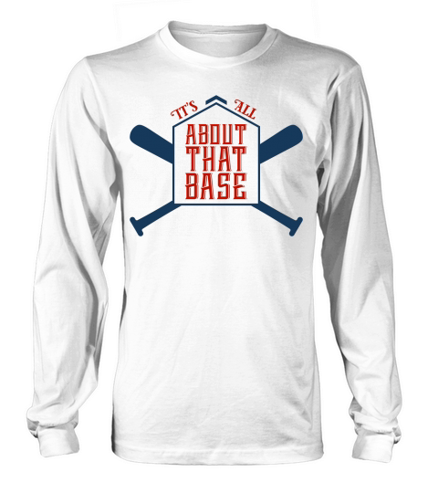 Baseball Quotes & Sayings - Its All About That Base Women's Long Sleeve
