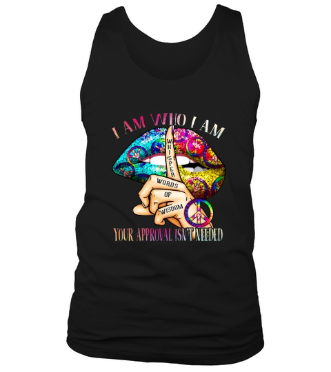 Lips whisper words of wisdom I am who I am your approval isnt needed shirt Tank Top Unisex