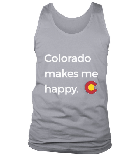 Colorado Makes Me Happy Shirt Native CO State Pride Tank Top Unisex