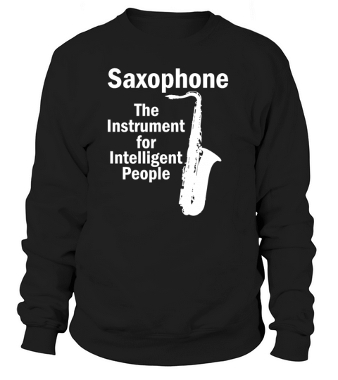 Saxophone The Instrument For Intelligent People Women's Sweatshirt