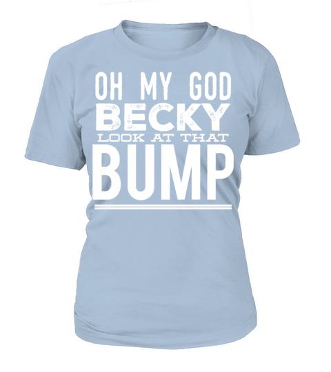 Bump - Oh my god becky look at that bump Women's T-Shirt