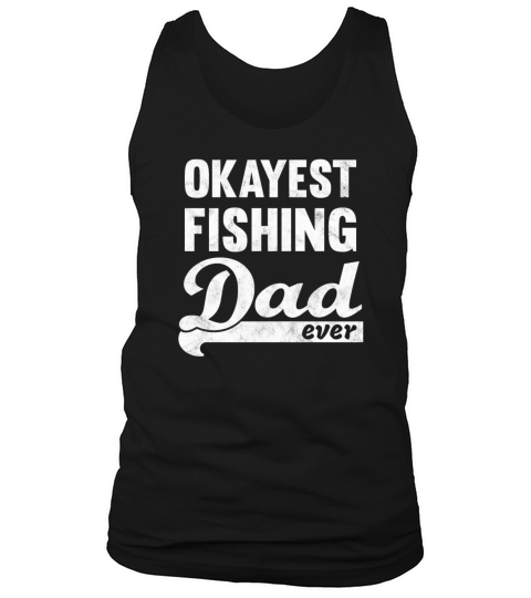 Okayest Fishing Dad Shirt - great gift for daddy Men's Tank Top