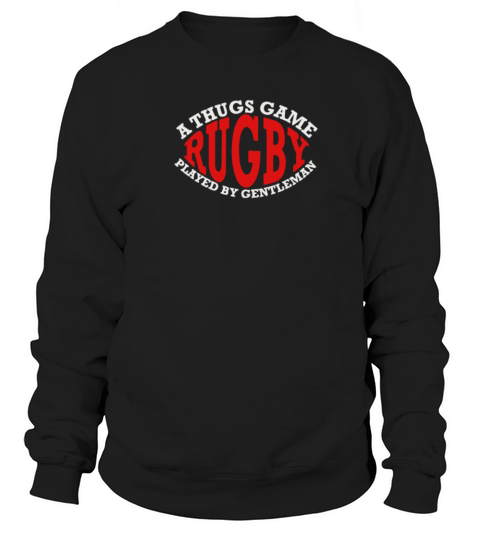 Rugby A Thugs Game Played By Gentleman Women's Sweatshirt