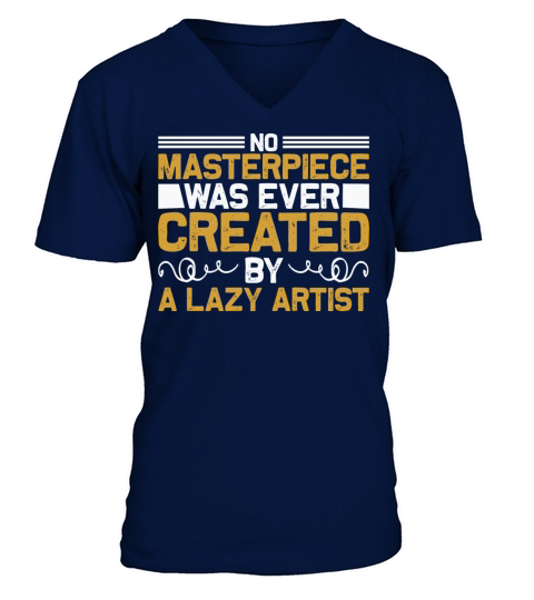 No masterpiece was ever created by a lazy artist Men's V-Neck T-shirt
