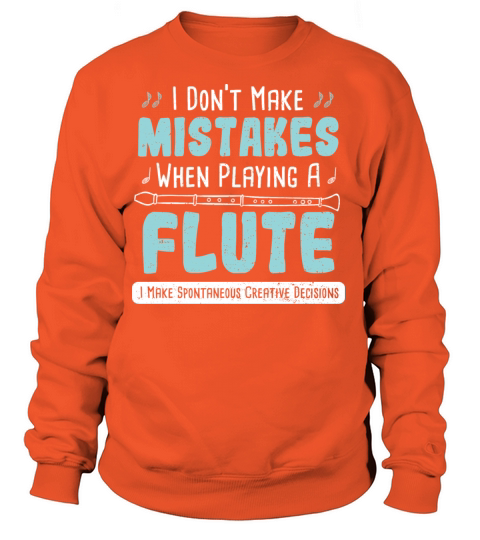 I Dont Make Mistakes When Playing A Flute I Make Women's Sweatshirt