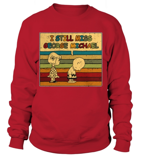 I still miss George Michael - Sweat Shirt Sweatshirt Unisex