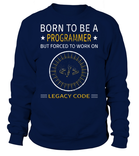 Born to be a programmer forced to legacy code Women's Sweatshirt