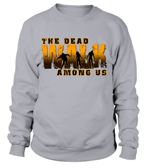Zombies The Dead Walk Among Us Women's Sweatshirt